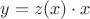 $y= z(x) \cdot x$