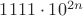 $1111 \cdot 10^{2n}$