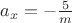 $\[{a_x} = -\frac{5}{m}\]$