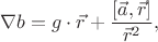 $$
\nabla b=g\cdot\vec r+\frac{[\vec a,\vec r]}{\vec r^2},
$$