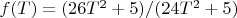$f(T)=(26T^2+5)/(24T^2+5)$