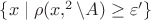 $\lbrace x\mid \rho(x,\R^2\setminus A)\geq \varepsilon' \rbrace$