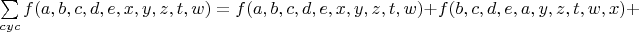 $\sum\limits_{cyc}{f(a,b,c,d,e,x,y,z,t,w)}=f(a,b,c,d,e,x,y,z,t,w)+f(b,c,d,e,a,y,z,t,w,x)+$