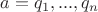 $a=q_1,...,q_n$