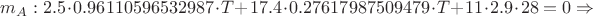$m_A: 2.5 \cdot 0.96110596532987 \cdot T+17.4 \cdot 0.27617987509479 \cdot T+11 \cdot 2.9 \cdot 28=0 \Rightarrow$