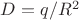$D=q/R^2$
