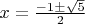 $x=\frac{-1\pm\sqrt{5}}{2}$