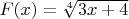 $F(x)=\sqrt[4]{3x+4}$