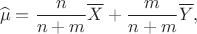 $$\widehat\mu = \dfrac{n}{n+m}\overline X + \dfrac{m}{n+m}\overline Y, $$