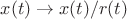 $x(t)\to x(t)/r(t)$