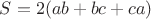 $S=2(ab+bc+ca)$