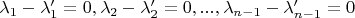 $\lambda_{1} - \lambda_{1}' = 0, \lambda_{2} - \lambda_{2}' = 0, ... , \lambda_{n-1} -\lambda_{n-1}' = 0 $