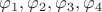$\varphi_{1},  \varphi_{2},  \varphi_{3},  \varphi_{4} $