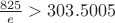 $\frac{825}{e} > 303.5005$