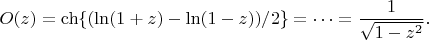 $$
O(z) = \ch\{(\ln(1+z)-\ln(1-z))/2\} = \dots = \frac{1}{\sqrt{1-z^2}}.
$$
