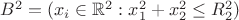 $B^2 = (x_i\in \mathbb{R}^2 : x_1^2+x_2^2\le R_2^2)$