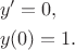 $$
\begin{align}
&y' = 0, \\
&y(0) = 1.
\end{align}
$$