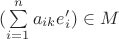 $(\sum\limits_{i=1}^na_{ik}e'_i) \in M$