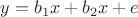 $y = b_{1}x + b_{2}x+e$