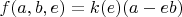$f(a,b,e) = k(e) (a - e b)$