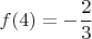 $$
f(4)=-\frac23
$$