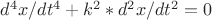 $  d^4x/dt^4+k^2*d^2x/dt^2=0$