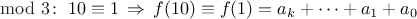 $\,{\rm mod}\ 3\!:\ \color{#c00}{10\equiv 1}\,\Rightarrow\,f(\color{#c00}{10})\equiv f(\color{#c00}1) = a_k + \cdots + a_1 + a_0$