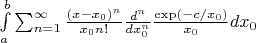 $ \int\limits_a^b \sum_{n=1}^\infty \frac{(x-x_0)^n}{x_0 n!} \frac{d^n}{dx_0^n} \frac{\exp(-c/x_0)}{x_0} dx_0 $