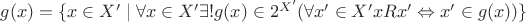 $g(x)=\lbrace x\in X'\mid \forall x\in X' \exists!g(x)\in 2^{X'}(\forall x'\in X' xRx'\Leftrightarrow x'\in g(x))\rbrace}$