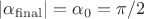 $| \alpha _{\rm final}|=\alpha _{0} =\pi/2$ $| \alpha _{\rm final}|=\alpha _{0} =\pi/2$