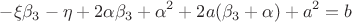 $$
-\xi\beta_3-\eta+2\alpha\beta_3+\alpha^2+2a(\beta_3+\alpha)+a^2=b
$$