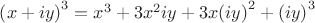 $\[{\left( {x + iy} \right)^3} = {x^3} + 3{x^2}iy + 3x{\left( {iy} \right)^2} + {\left( {iy} \right)^3}\]$