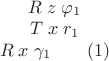$\begin{array}{2}R\;z\;\varphi_1\\T\;x\;r_1\\R\;x\;\gamma_1\quad\quad(1)\end{array}$