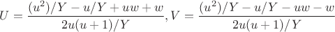 $U=\dfrac{(u^2)/Y-u/Y+uw+w}{2u(u+1)/Y}, V=\dfrac{(u^2)/Y-u/Y-uw-w}{2u(u+1)/Y}$