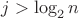 $j>\log_2 n$ $j>\log_2 n$