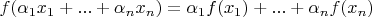 $f(\alpha_1 x_1 + ... + \alpha_n x_n)=\alpha_1 f(x_1) + ... + \alpha_n f(x_n)$