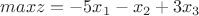 $max  z = -5x_1-x_2+3x_3$