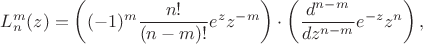 $L_n^m(z)=\left((-1)^m\dfrac{n!}{(n-m)!}e^z z^{-m}\right)\cdot\left(\dfrac{d^{n-m}}{dz^{n-m}}e^{-z}z^n\right),$