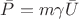 $\bar{P}=m\gamma \bar{U}$