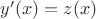 $y'(x)=z(x)$