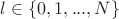 $l \in \{0,1,...,N\}$
