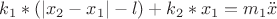 $k_1 *( |x_2-x_1| - l ) + k_2 * x_1 = m_1\ddot x$