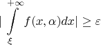 $$|\int \limits_{\xi}^{+\infty} f(x, \alpha)dx| \geq \varepsilon$$