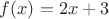 $f(x)=2x+3$