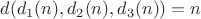 $d(d_1(n), d_2(n), d_3(n)) = n$