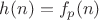 $h(n)= f_{p}(n)$