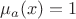 $\mu_{a}(x)=1$