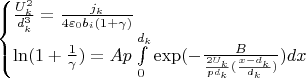 $$\begin{cases}\frac{U_k^2}{d_k^3}=\frac{j_k}{4\varepsilon_0b_i(1+\gamma)}\\ \ln(1+\frac{1}{\gamma})=Ap\int\limits_0^{d_k} \exp(-\frac{B}{\frac{2U_k}{pd_k}(\frac{x-d_k}{d_k})})dx\end{cases}$$