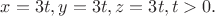$x=3t,y=3t,z=3t,t>0.$