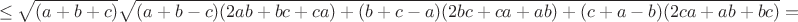 $$\le \sqrt {(a+b+c)}\sqrt { (a+b-c)(2ab+bc+ca)+(b+c-a)(2bc+ca+ab)+(c+a-b)(2ca+ab+bc)}=$$